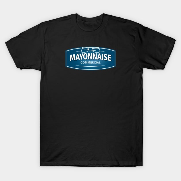 It's a Mayonnaise Commercial T-Shirt by LazyDayGalaxy